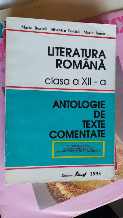 LITERATURA ROMANA CLASA A XII A ANTOLOGIE DE TEXTE COMENTATE BOATCA IANCU