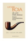 Cumpara ieftin Un joc fara reguli. Despre imprevizibilitatea istoriei