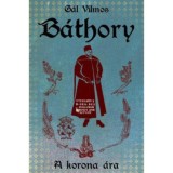 B&aacute;thory I. - A korona &aacute;ra - G&aacute;l Vilmos