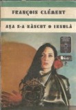 Asa s-a nascut o insula Francois Clement Editura Univers Roman Stiintifico Fantastic 1980 Carte