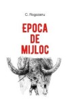 Epoca de mijloc - C. Rogozanu