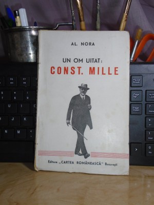 AL. NORA - UN OM UITAT : CONST. MILLE , PREF. B. BRANISTEANU , 1945 + foto