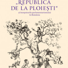 Republica de la Ploiesti si inceputurile parlamentarismului in Romania (ebook)