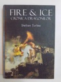 FIRE AND ICE , CRONICA DRAGONILOR , roman de STELIAN TURLEA , 2008 *EDITIE CARTONATA