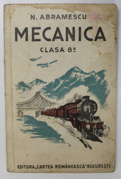 MECANICA - CLASA A 8 -A de N . ABRAMESCU , 1935 * PREZINTA HALOURI DE APA