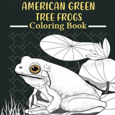 American Green Tree Frog Coloring Book: Amphibians Painting Pages, Funny Quotes Pages, Freestyle Drawing Pages