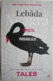 Lebada neagra. Impactul foarte putin probabilului &ndash; Nassim Nicholas Taleb