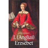 I. (Angliai) Erzs&eacute;bet - David Starkey