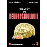 Tratat de neuropsihologie. Volumul II - Mihai Golu, Leon Danaila