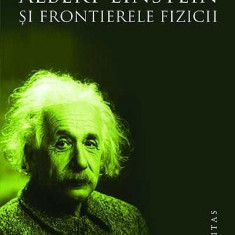 Albert Einstein si frontierele fizicii