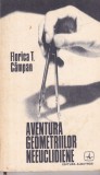Carte Florica T. Campan - Aventura geometriilor neeuclidiene, Albatros, 1978, 221 pagini, brosata, 13x20 cm, Matematica
