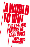 World to Win : The Life and Thought of Karl Marx | Sven-Eric Liedman