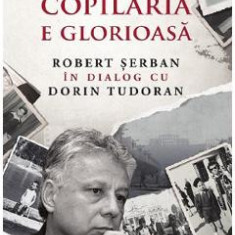 Numai copilaria e glorioasa - Robert Serban, Dorin Tudoran