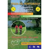 Tisza-t&oacute;, Hortob&aacute;gy ker&eacute;kp&aacute;ros &eacute;s v&iacute;zit&uacute;ra-kalauz szabadidőtippekkel - 2., aktualiz&aacute;lt kiad&aacute;s