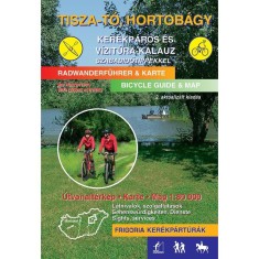 Tisza-t&oacute;, Hortob&aacute;gy ker&eacute;kp&aacute;ros &eacute;s v&iacute;zit&uacute;ra-kalauz szabadidőtippekkel - 2., aktualiz&aacute;lt kiad&aacute;s