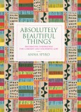 Absolutely Beautiful Things: Decorating Inspiration for a Bright and Colourful Life