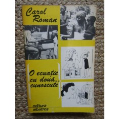 CAROL ROMAN - O ECUATIE CU DOUA... CUNOSCUTE