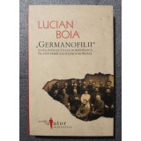 Lucian Boia - Germanofilii: elita intelectuală rom&acirc;nească &icirc;n anii I Război Mondi