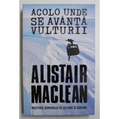 ACOLO UNDE SE AVANTA VULTURII de ALISTAIR MACLEAN , 2018