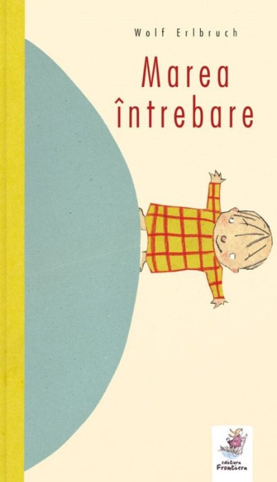 Marea intrebare &ndash; Wolf Erlbruch