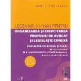 Legea nr. 51/1995 pentru Organizarea si Exercitarea Profesiei de Avocat si legislatie conexa. 2019