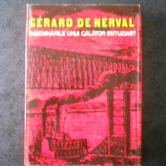 GERARD DE NERVAL - INSEMNARILE UNUI CALATOR ENTUZIAST (1979, Ed. cartonata)