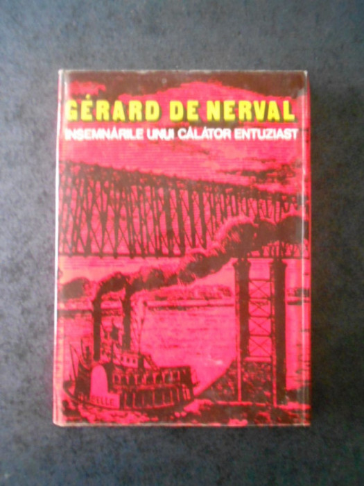 GERARD DE NERVAL - INSEMNARILE UNUI CALATOR ENTUZIAST (1979, Ed. cartonata)