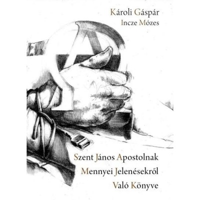 Szent J&amp;aacute;nos apostolnak mennyei jelen&amp;eacute;sekről val&amp;oacute; k&amp;ouml;nyve - K&amp;aacute;roli G&amp;aacute;sp&amp;aacute;r foto