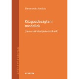 K&ouml;zgazdas&aacute;gtani modellek - (nem csak k&ouml;z&eacute;piskol&aacute;soknak) - Simonovits Andr&aacute;s