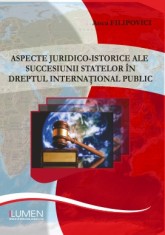 Aspecte juridico-istorice ale succesiunii statelor in dreptul interna?ional public - Anca FILIPOVICI foto