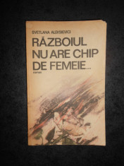 SVETLANA ALEKSIEVICI - RAZBOIUL NU ARE CHIP DE FEMEIE foto