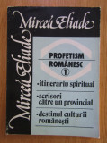 Mircea Eliade - Profetism romanesc volumul 1