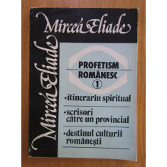 Mircea Eliade - Profetism romanesc volumul 1