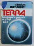 TERRA - INTRODUCERE IN GEOGRAFIE CA STIINTA de SIMION MEHEDINTI , VOLUMUL II , 1994
