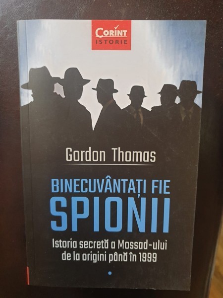 Gordon Thomas - Binecuvantati fie spionii. Istoria secreta a Mossad-ului de la origini pana in 1999