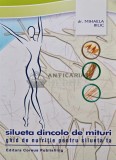 Silueta dincolo de mituri. Ghid de nutritie pentru silueta ta - 2005 - Mihaela Bilic (AR289)