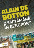 O săptăm&acirc;nă &icirc;n aeroport - Paperback - Alain de Botton - Vellant, 2021