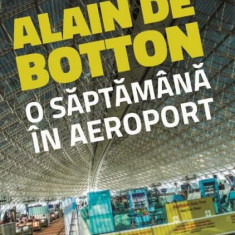 O săptămână în aeroport - Paperback - Alain de Botton - Vellant