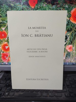 La moartea lui Ion C. Brătianu, ediție anastatică Lucrețiu Tudoroiu, 2011, 111 foto