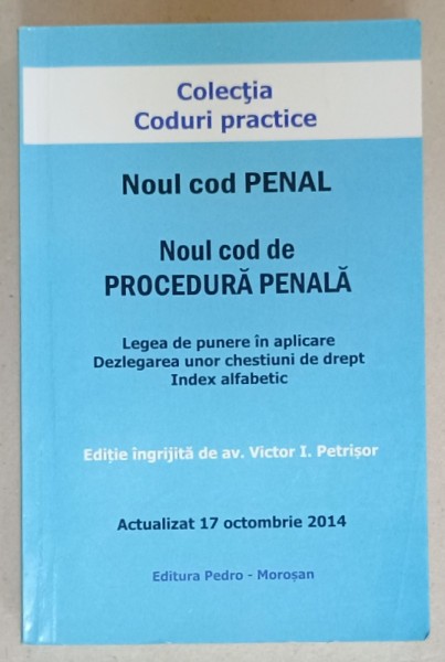 NOUL COD PENAL . NOUL COD DE PROCEDURA PENALA . LEGEA DE PUNERE IN APLICARE ...INDEX ALFABETIC , editie ingrijita de VICTOR I. PETRISOR , ACTUALIZAT
