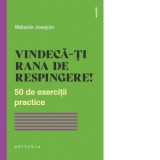 Vindeca-ti rana de respingere! 50 de exercitii practice - Renata Ungureanu, Melanie Josquin