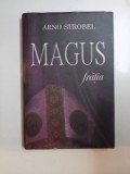 MAGUS , FRATIA de ARNO STROBEL , 2008 * EDITIE CARTONATA