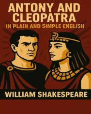 Antony and Cleopatra in Plain and Simple English: A Modern Translation and the Original Version