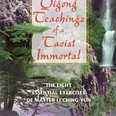 Qigong Teachings of a Taoist Immortal: The Eight Essential Exercises of Master Li Ching-Yun