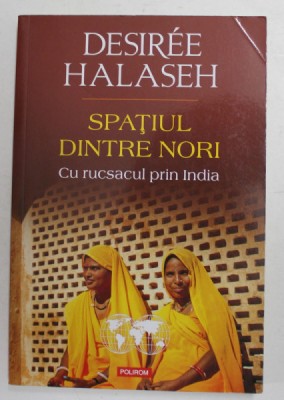 SPATIUL DINTRE NORI - CU RUCSACUL PRIN INDIA de DESIREE HALASEH , 2016 foto