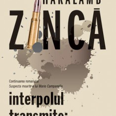 Interpolul transmite: arestați-l ! (Suspecta moarte a lui Mario Campanella vol. 2) - Paperback brosat - Haralamb Zincă - Publisol