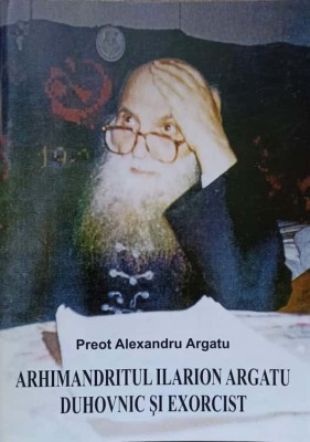 ARHIMANDRITUL ILARION ARGATU DUHOVNIC SI EXORCIST-PREOT ALEXANDRU ARGATU-278634 foto