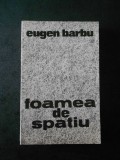 Eugen Barbu - Foamea de spatiu