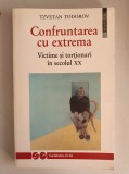 Confruntarea cu extrema. Victime si tortionari in secolul XX &ndash; Tzvetan Todorov