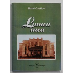 LUMEA MEA de MATEI CASTIOV , 2003 , DEDICATIE *